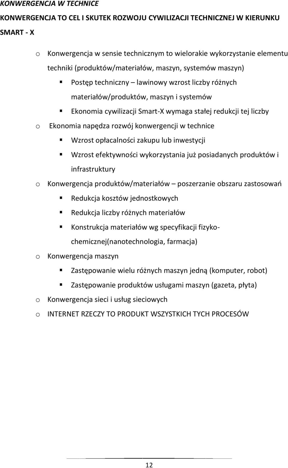 o Ekonomia napędza rozwój konwergencji w technice Wzrost opłacalności zakupu lub inwestycji Wzrost efektywności wykorzystania już posiadanych produktów i infrastruktury o Konwergencja