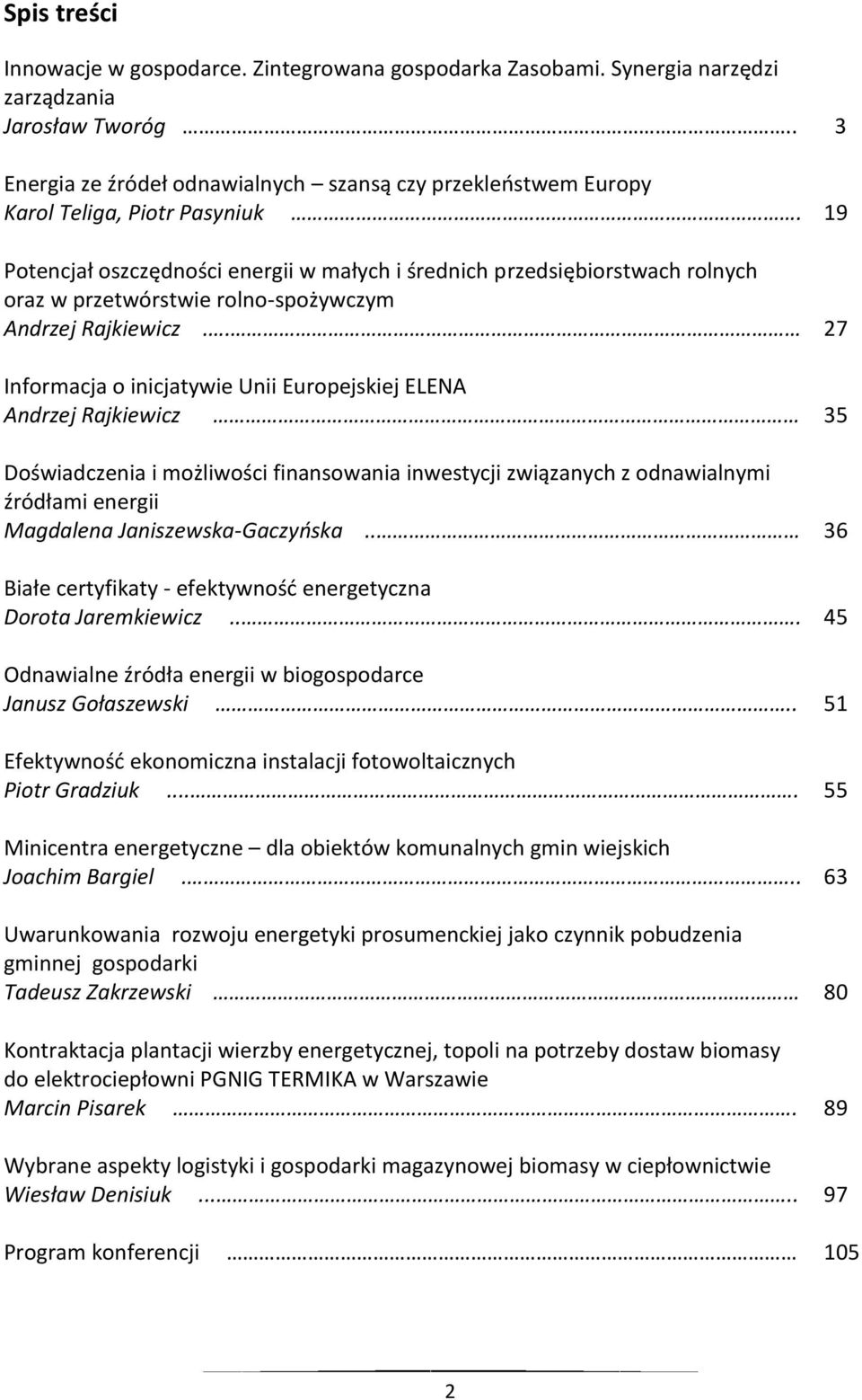 19 Potencjał oszczędności energii w małych i średnich przedsiębiorstwach rolnych oraz w przetwórstwie rolno-spożywczym Andrzej Rajkiewicz.