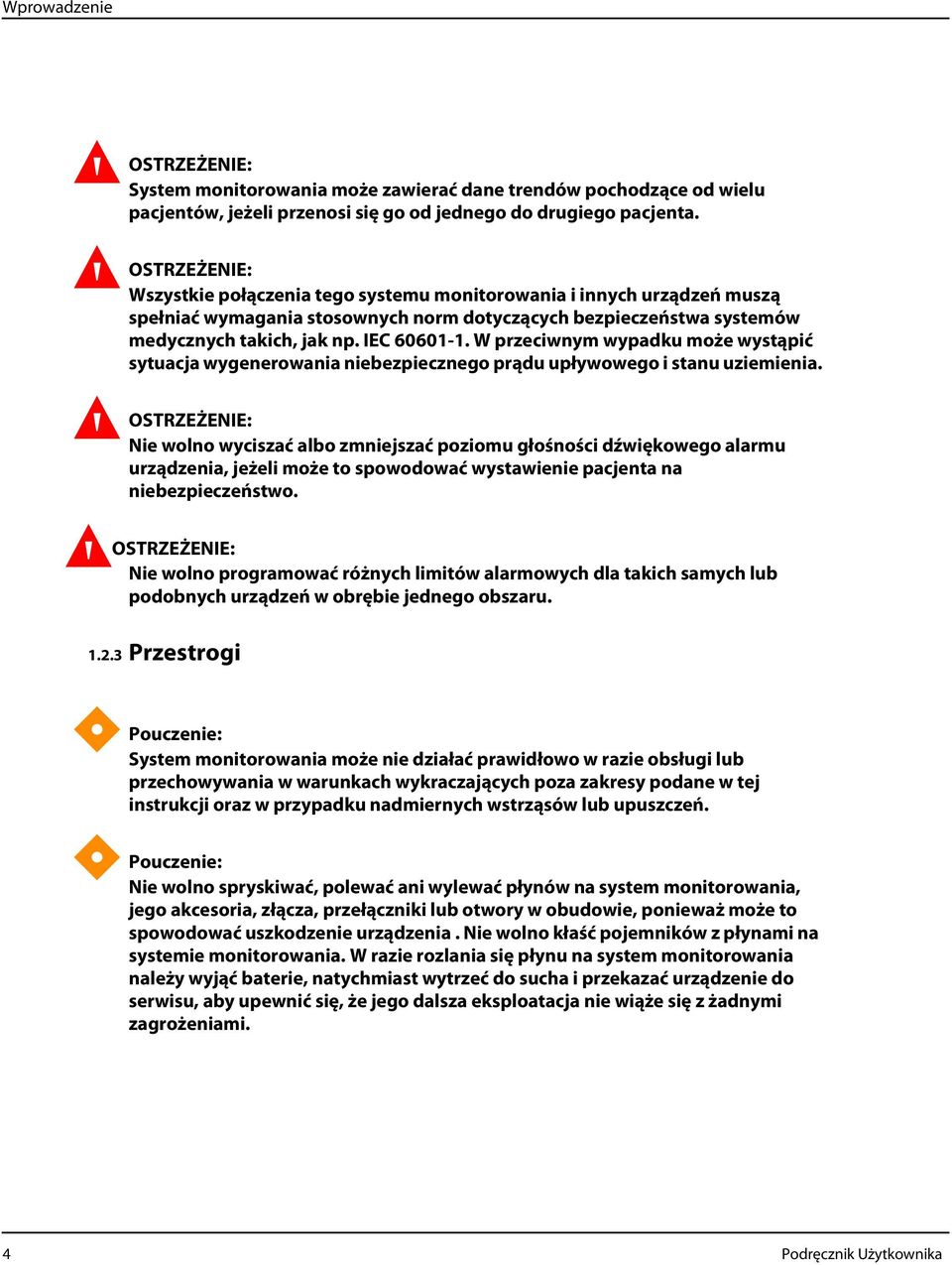 W przeciwnym wypadku może wystąpić sytuacja wygenerowania niebezpiecznego prądu upływowego i stanu uziemienia.