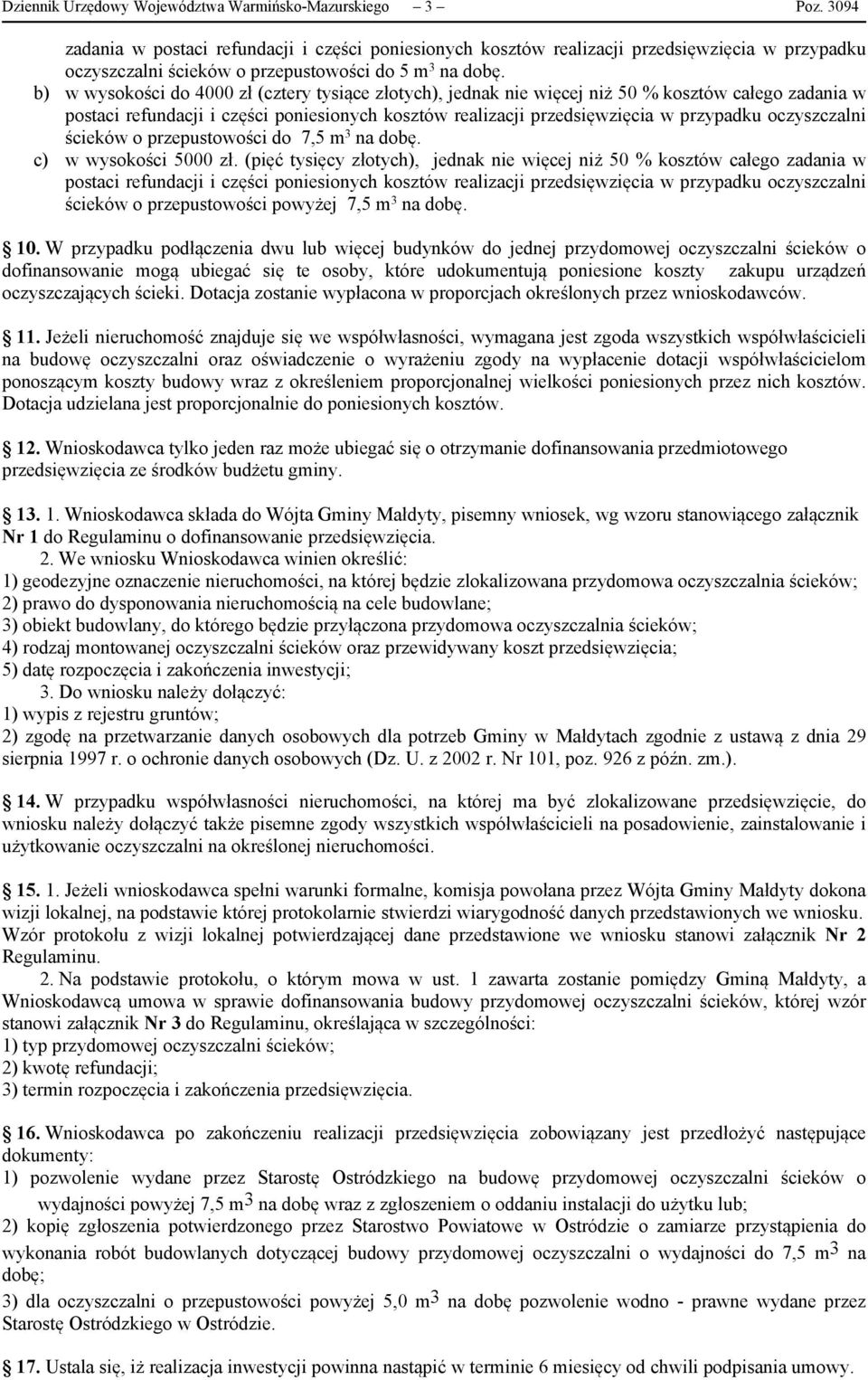 b) w wysokości do 4000 zł (cztery tysiące złotych), jednak nie więcej niż 50 % kosztów całego zadania w postaci refundacji i części poniesionych kosztów realizacji przedsięwzięcia w przypadku