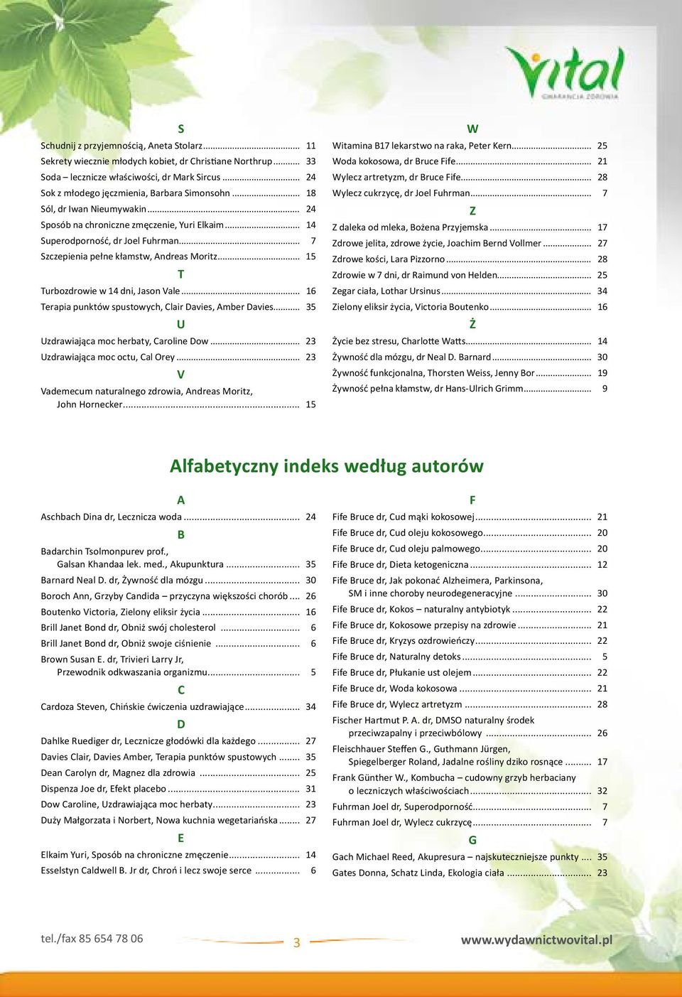 .. 7 Szczepienia pełne kłamstw, Andreas Moritz... 15 T Turbozdrowie w 14 dni, Jason Vale... 16 Terapia punktów spustowych, Clair Davies, Amber Davies... 35 U Uzdrawiająca moc herbaty, Caroline Dow.