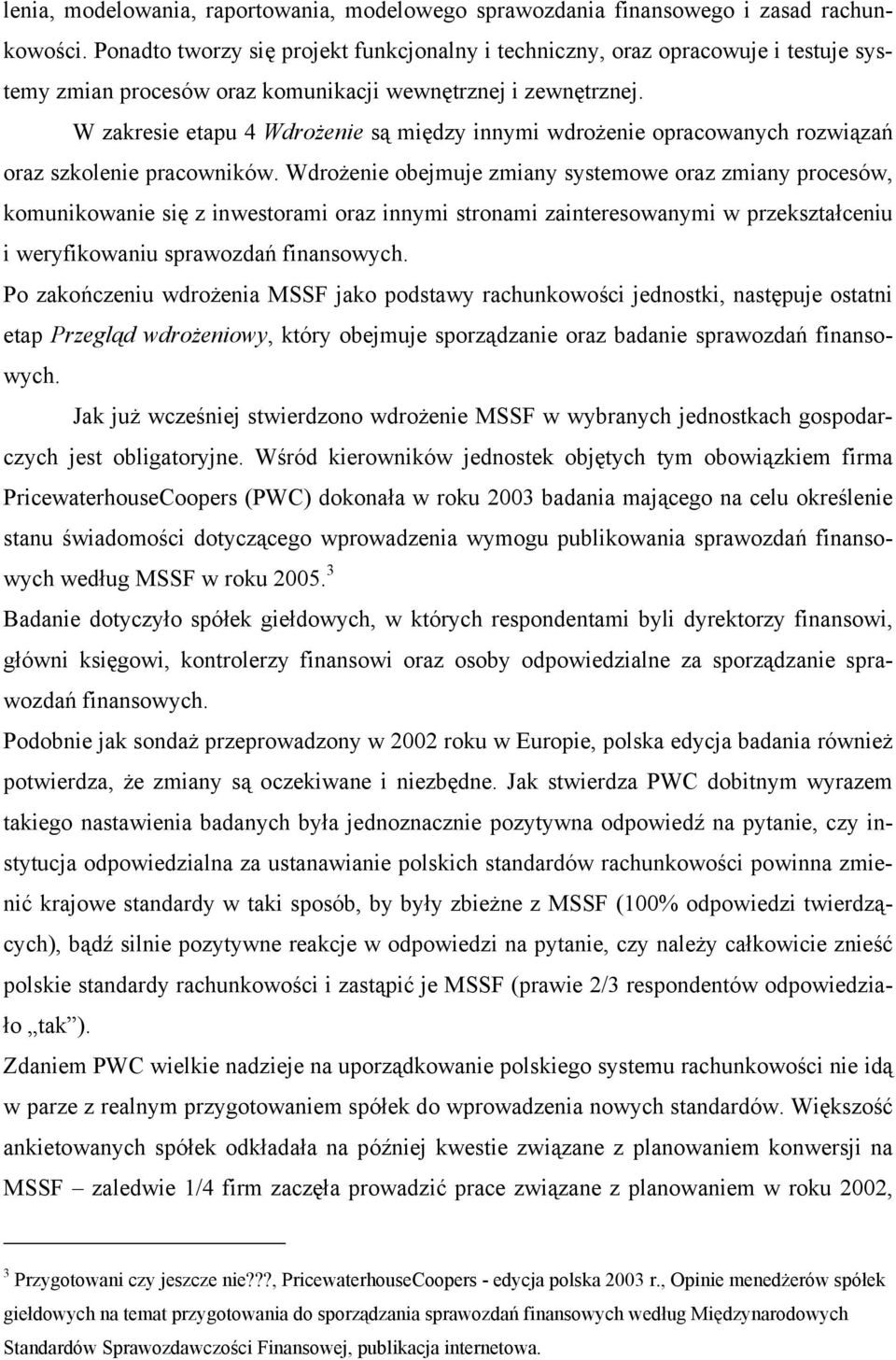 W zakresie etapu 4 Wdrożenie są między innymi wdrożenie opracowanych rozwiązań oraz szkolenie pracowników.