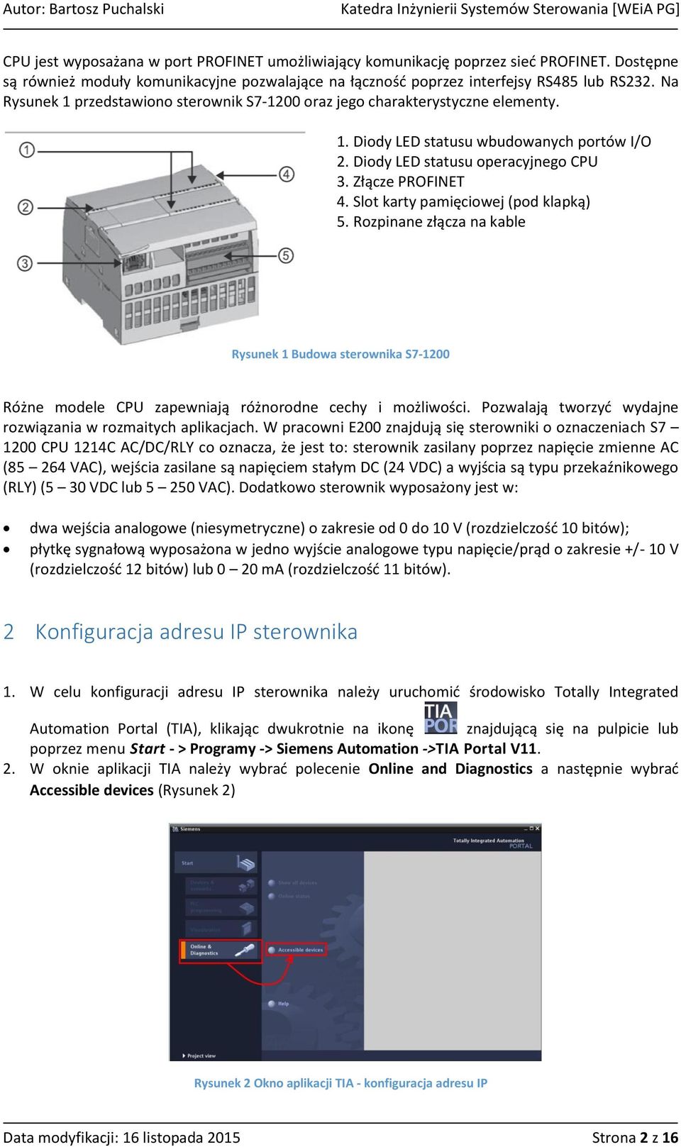 Slot karty pamięciowej (pod klapką) 5. Rozpinane złącza na kable Rysunek 1 Budowa sterownika S7-1200 Różne modele CPU zapewniają różnorodne cechy i możliwości.