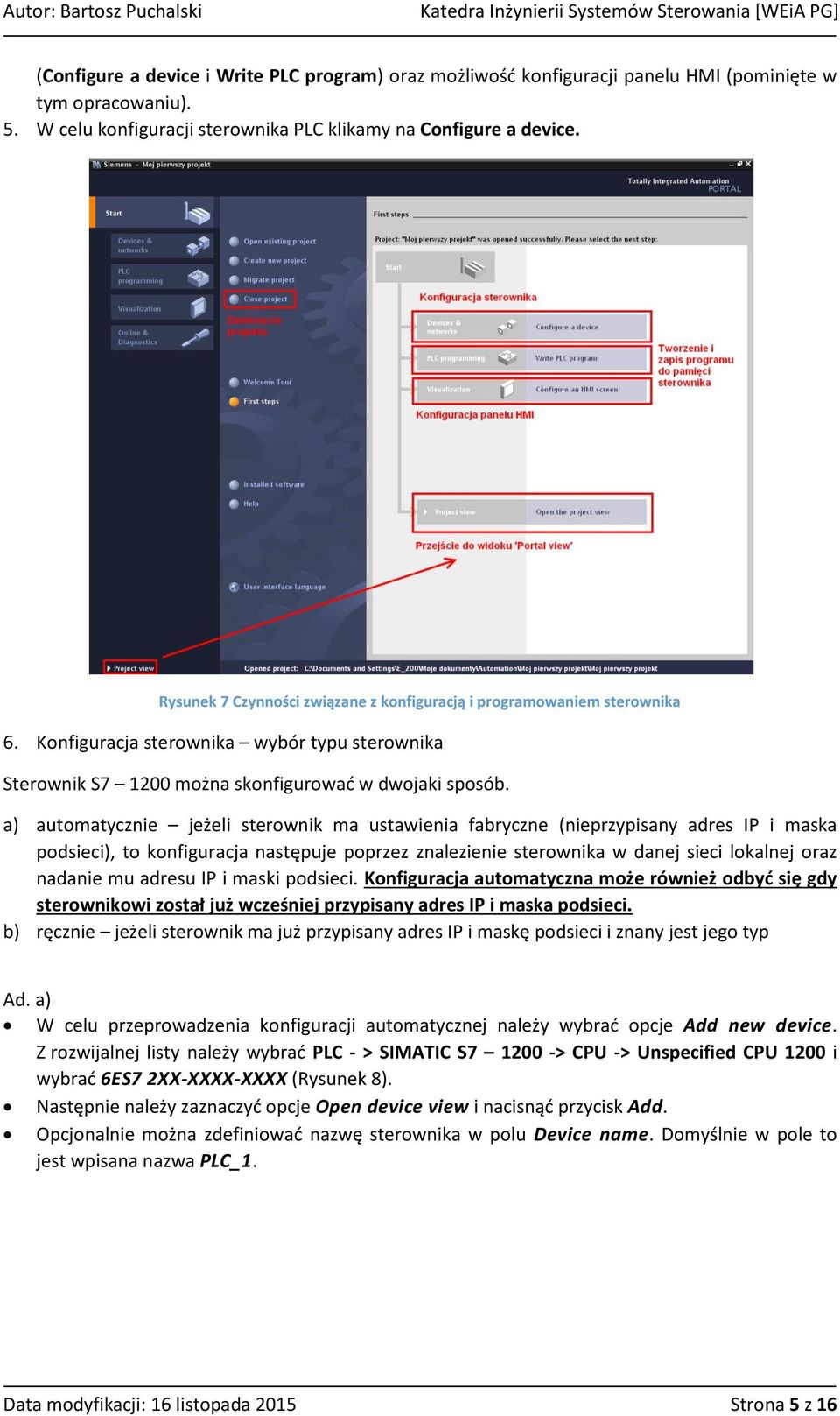 a) automatycznie jeżeli sterownik ma ustawienia fabryczne (nieprzypisany adres IP i maska podsieci), to konfiguracja następuje poprzez znalezienie sterownika w danej sieci lokalnej oraz nadanie mu