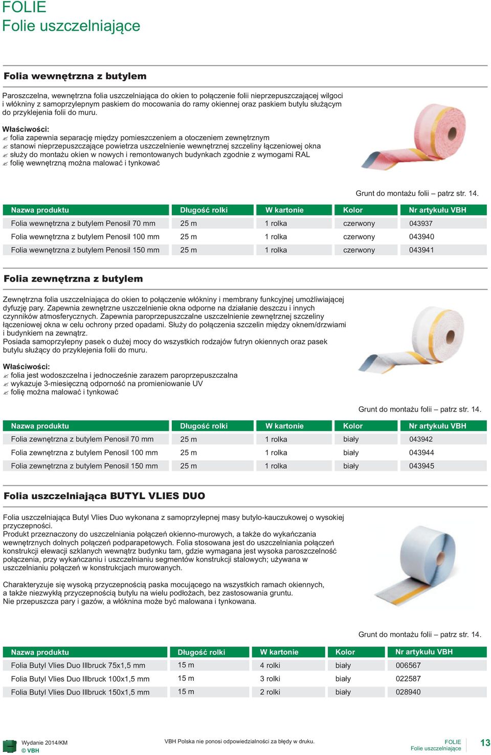 W³aœciwoœci: folia zapewnia separacjê miêdzy pomieszczeniem a otoczeniem zewnêtrznym stanowi nieprzepuszczaj¹ce powietrza uszczelnienie wewnêtrznej szczeliny ³¹czeniowej okna s³u y do monta u okien w