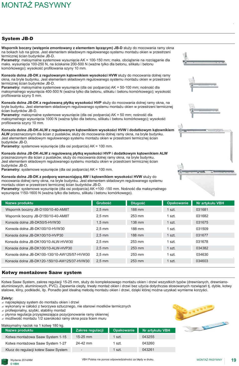 obci¹ enie na rozci¹ganie dla maks. wysuniêcia 100-250 N, na œciskanie 200-500 N (wa ne tylko dla betonu, silikatu i betonu komórkowego); wysokoœæ profilowania szyny 10 mm.