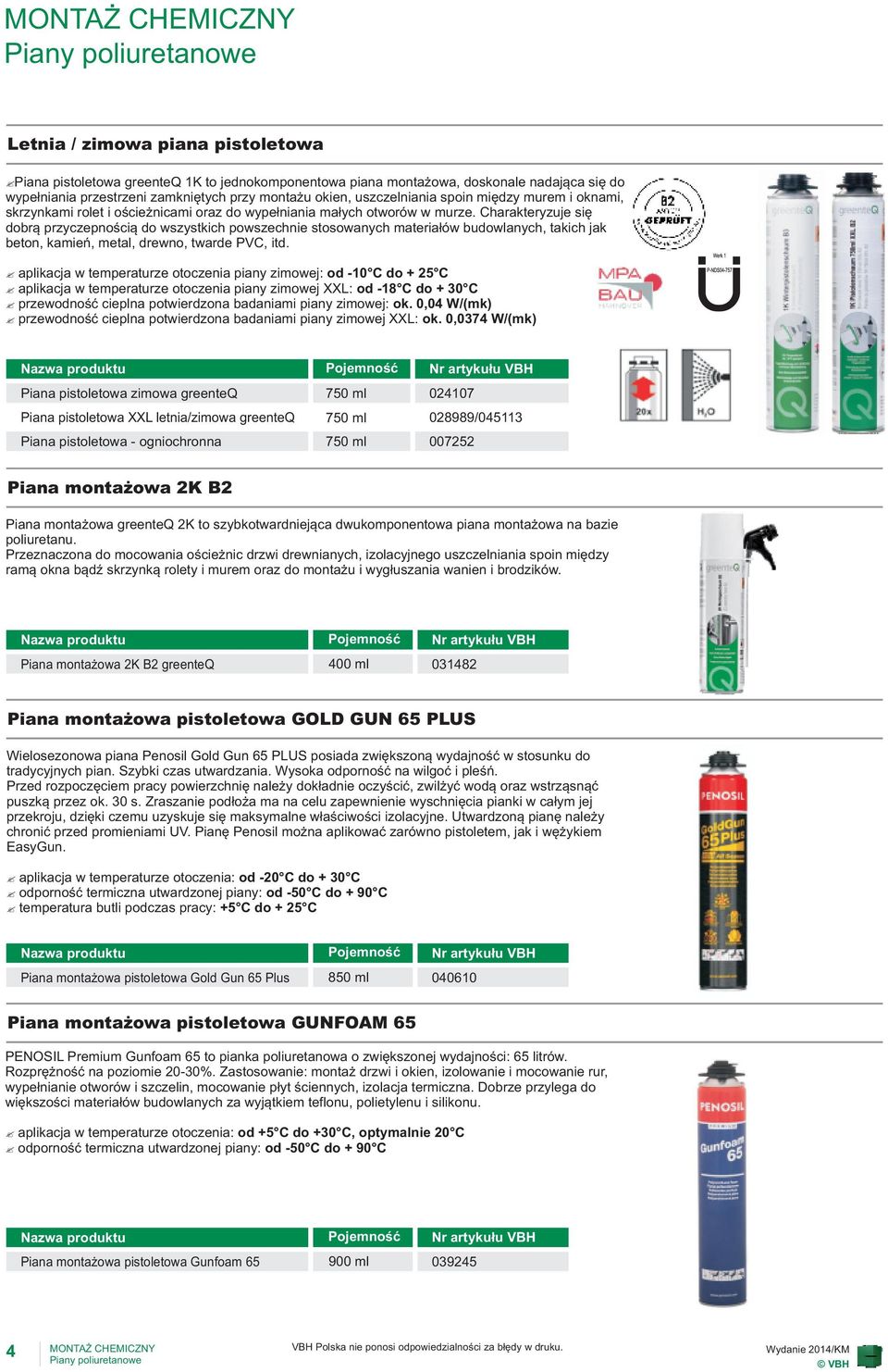 Charakteryzuje siê dobr¹ przyczepnoœci¹ do wszystkich powszechnie stosowanych materia³ów budowlanych, takich jak beton, kamieñ, metal, drewno, twarde PVC, itd.