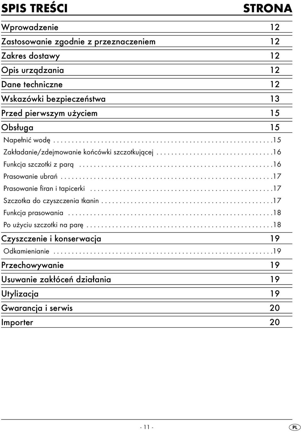 .........................................................17 Prasowanie firan i tapicerki..................................................17 Szczotka do czyszczenia tkanin...............................................17 Funkcja prasowania.