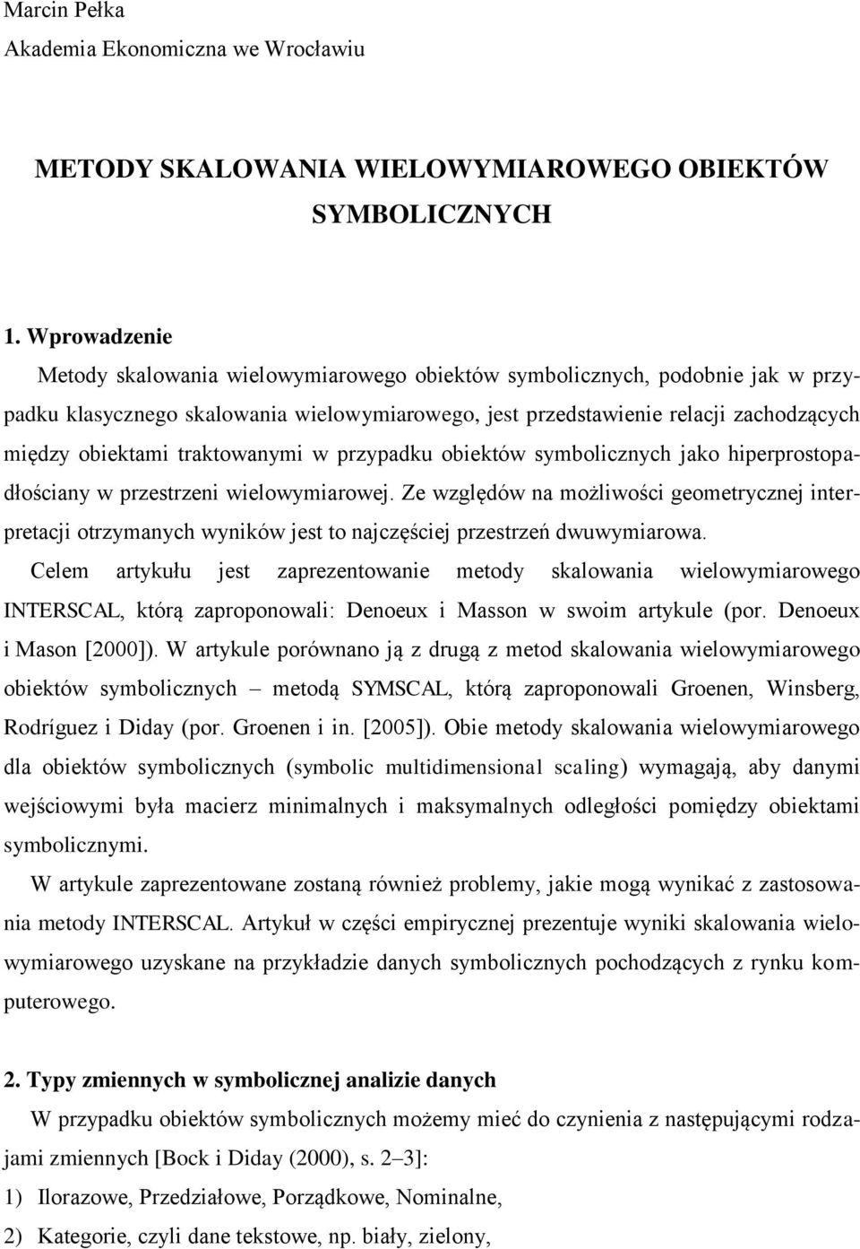 traktowanymi w przypadku obiektów symbolicznych jako hiperprostopadłościany w przestrzeni wielowymiarowej.