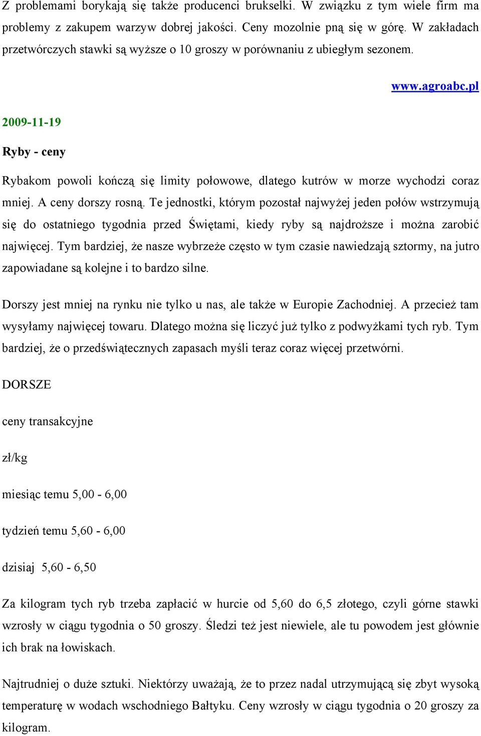 A ceny dorszy rosną. Te jednostki, którym pozostał najwyżej jeden połów wstrzymują się do ostatniego tygodnia przed Świętami, kiedy ryby są najdroższe i można zarobić najwięcej.