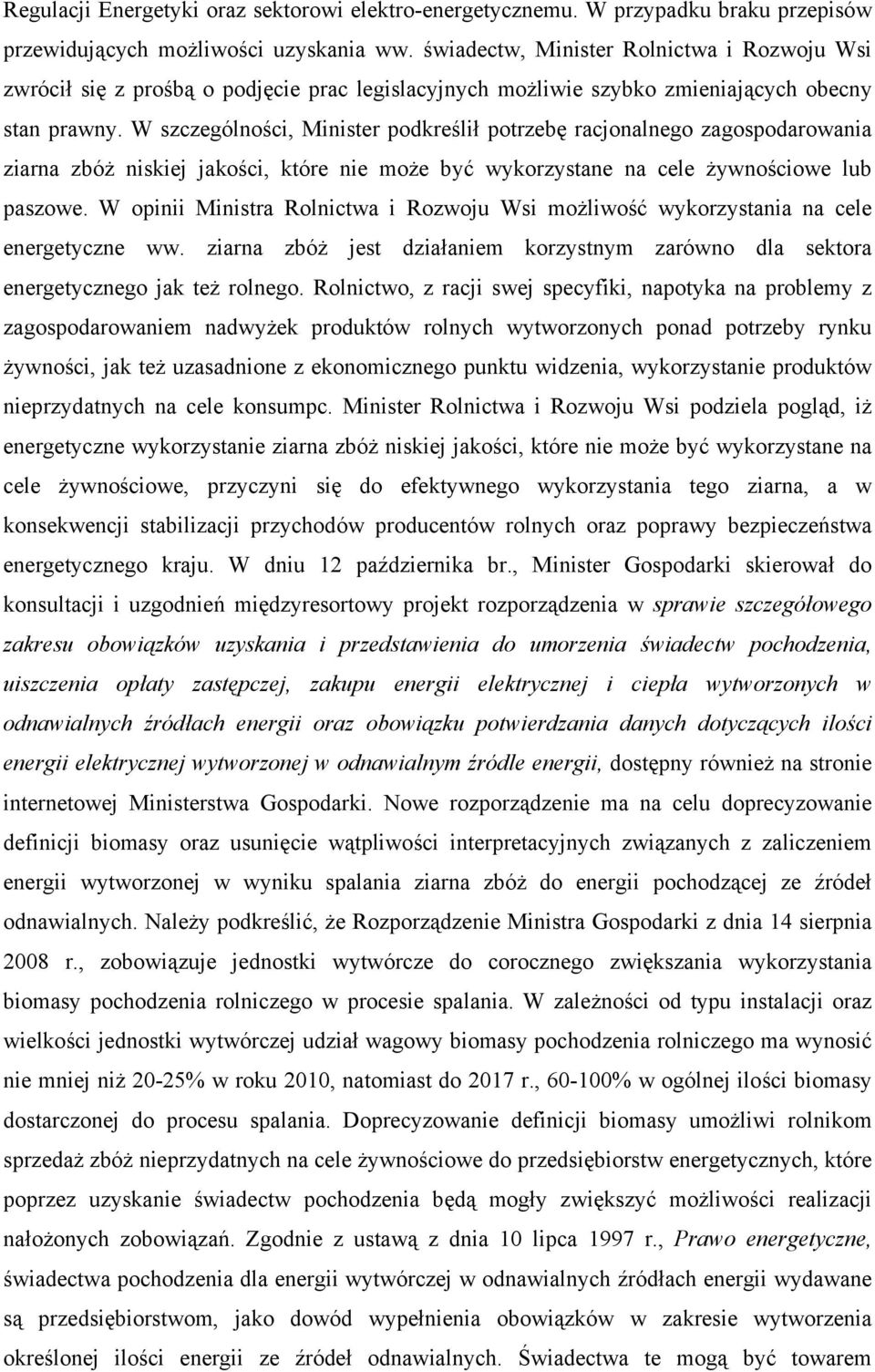 W szczególności, Minister podkreślił potrzebę racjonalnego zagospodarowania ziarna zbóż niskiej jakości, które nie może być wykorzystane na cele żywnościowe lub paszowe.