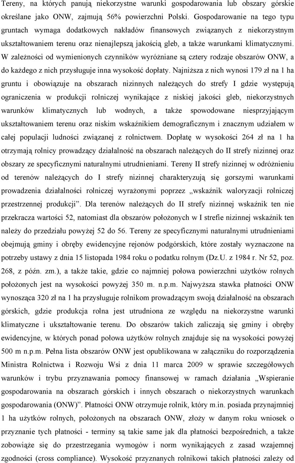 W zależności od wymienionych czynników wyróżniane są cztery rodzaje obszarów ONW, a do każdego z nich przysługuje inna wysokość dopłaty.