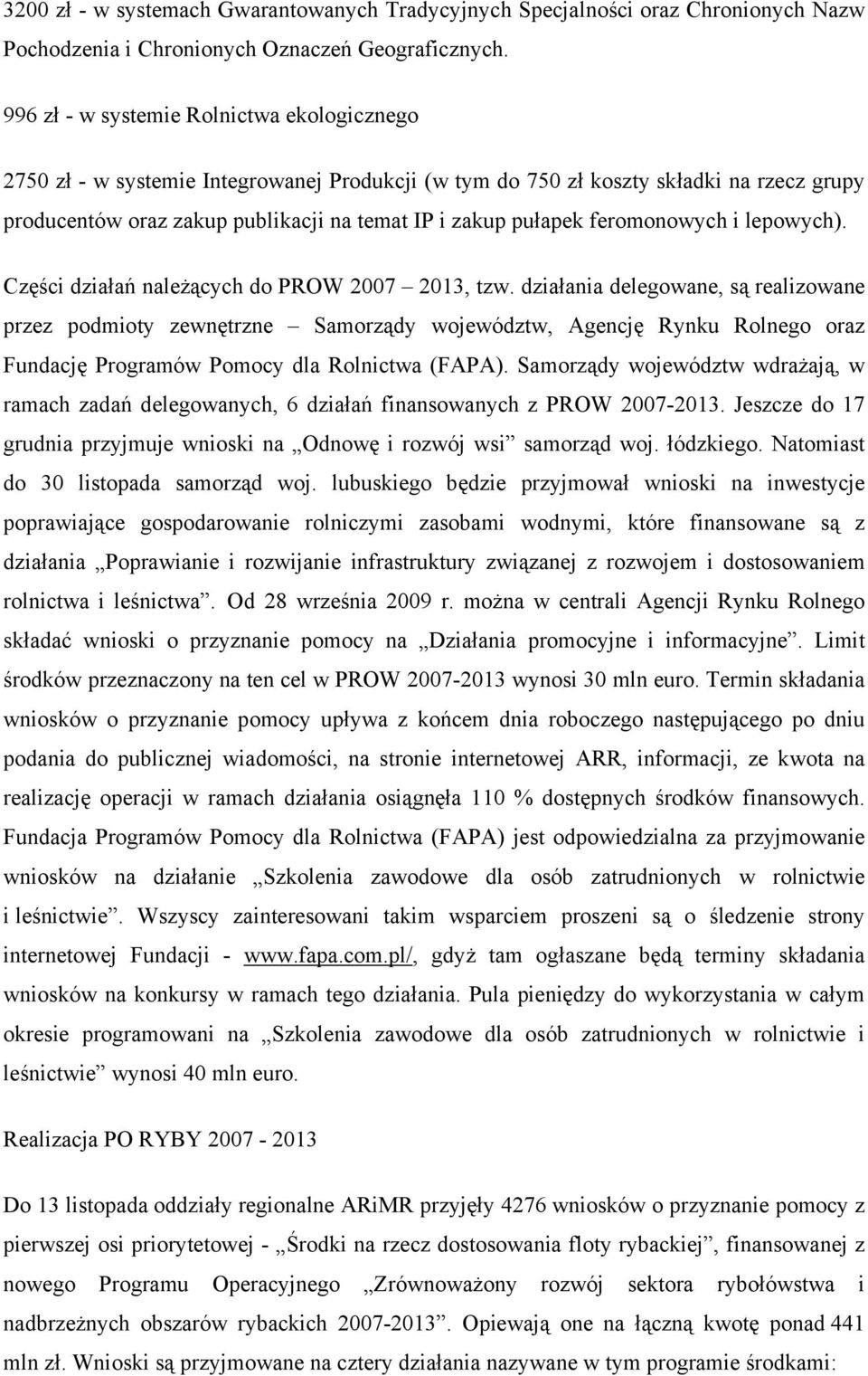 feromonowych i lepowych). Części działań należących do PROW 2007 2013, tzw.