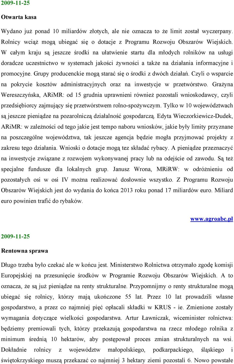 Grupy producenckie mogą starać się o środki z dwóch działań. Czyli o wsparcie na pokrycie kosztów administracyjnych oraz na inwestycje w przetwórstwo.