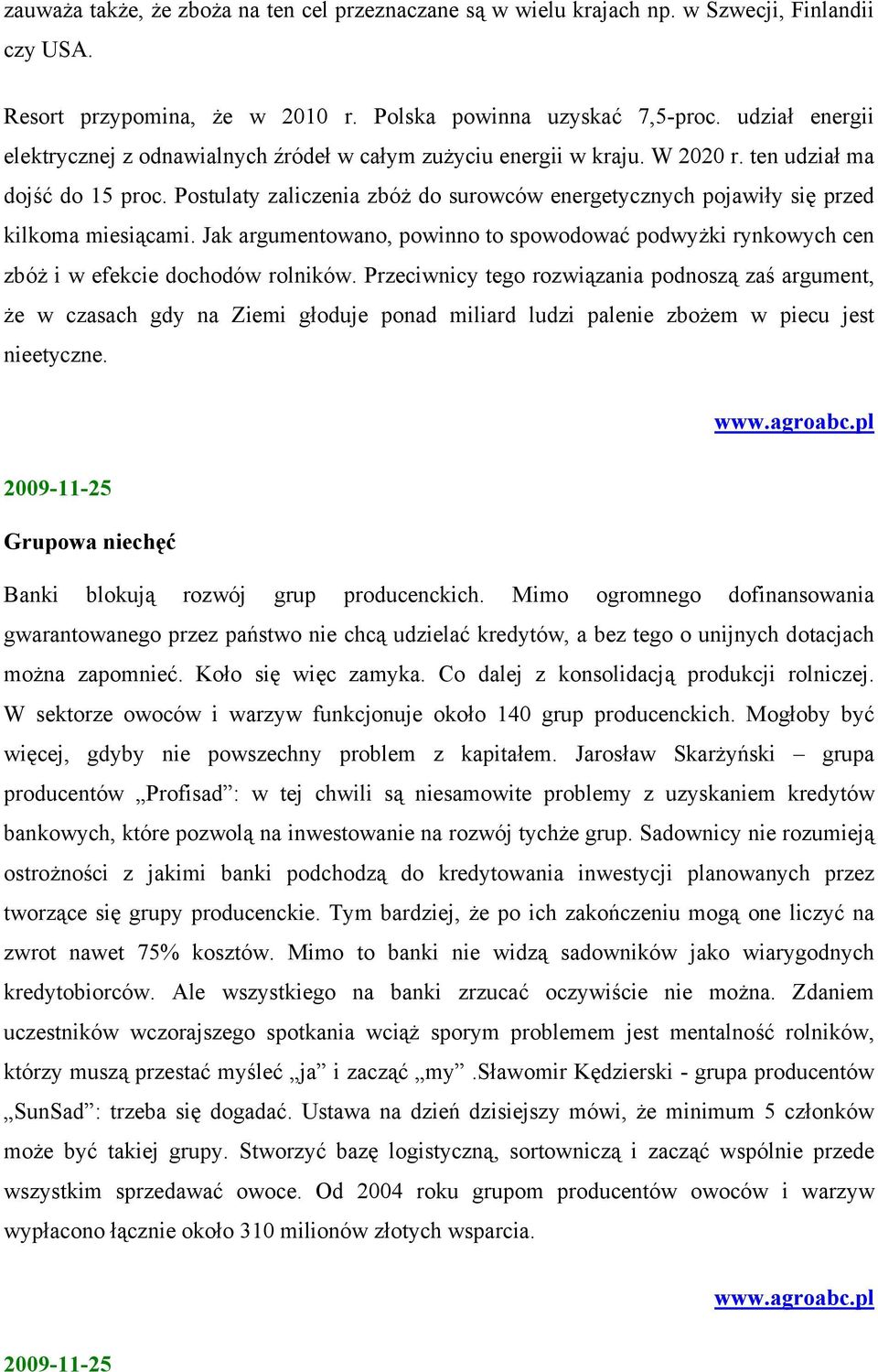 Postulaty zaliczenia zbóż do surowców energetycznych pojawiły się przed kilkoma miesiącami. Jak argumentowano, powinno to spowodować podwyżki rynkowych cen zbóż i w efekcie dochodów rolników.