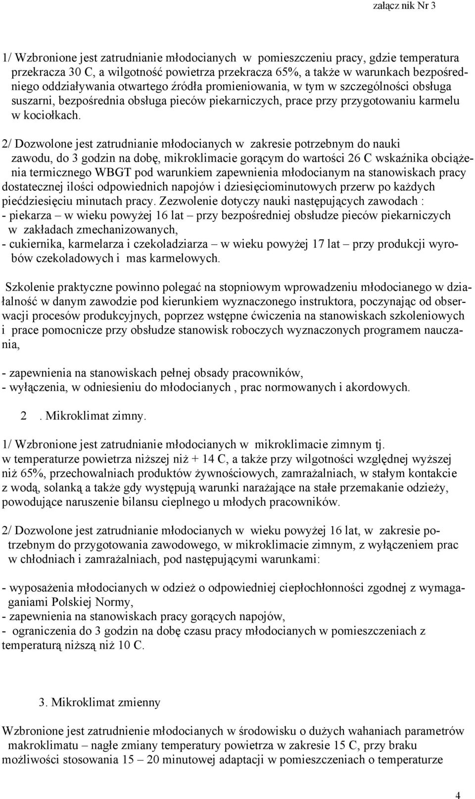 2/ Dozwolone jest zatrudnianie młodocianych w zakresie potrzebnym do nauki zawodu, do 3 godzin na dobę, mikroklimacie gorącym do wartości 26 C wskaźnika obciążenia termicznego WBGT pod warunkiem