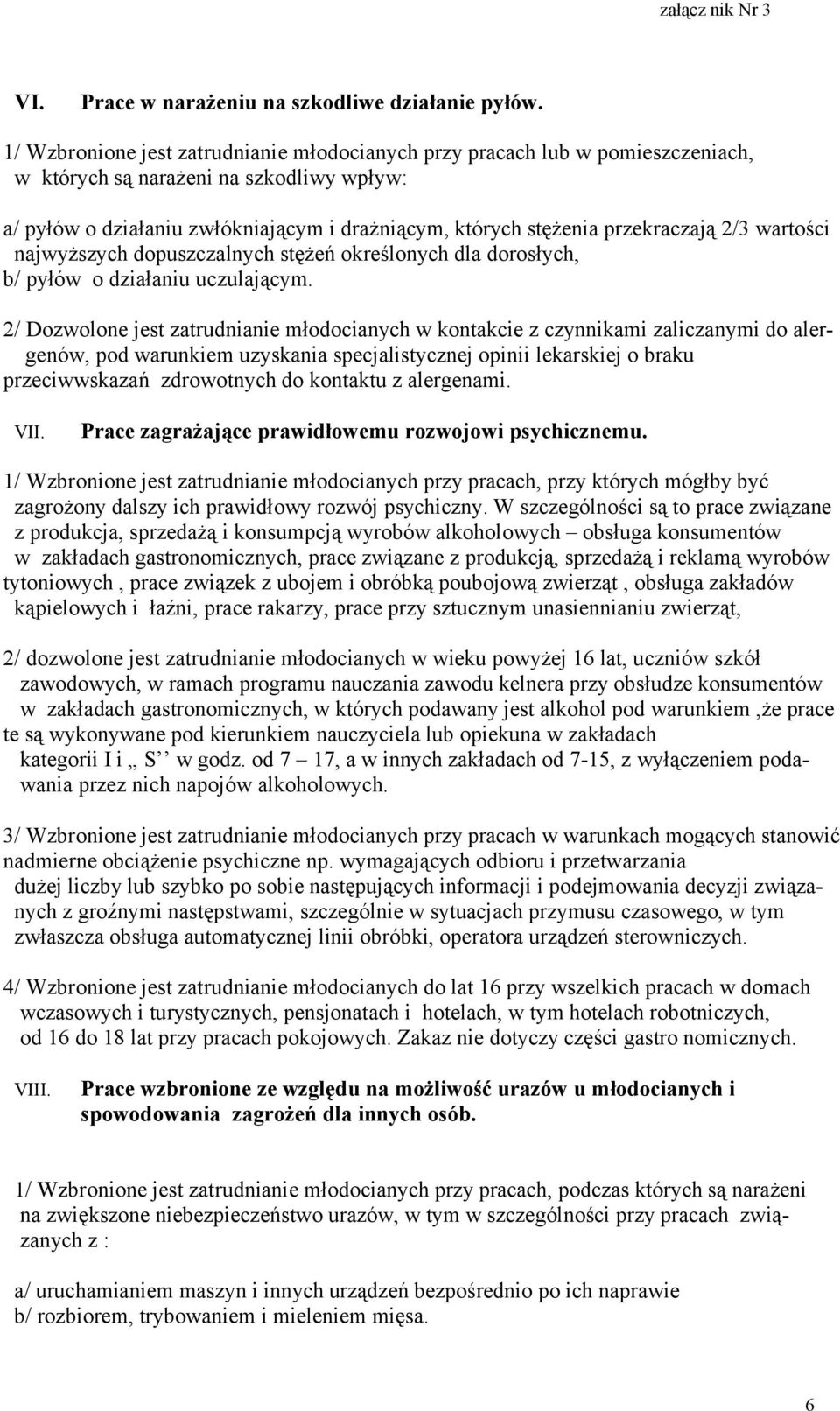 przekraczają 2/3 wartości najwyższych dopuszczalnych stężeń określonych dla dorosłych, b/ pyłów o działaniu uczulającym.