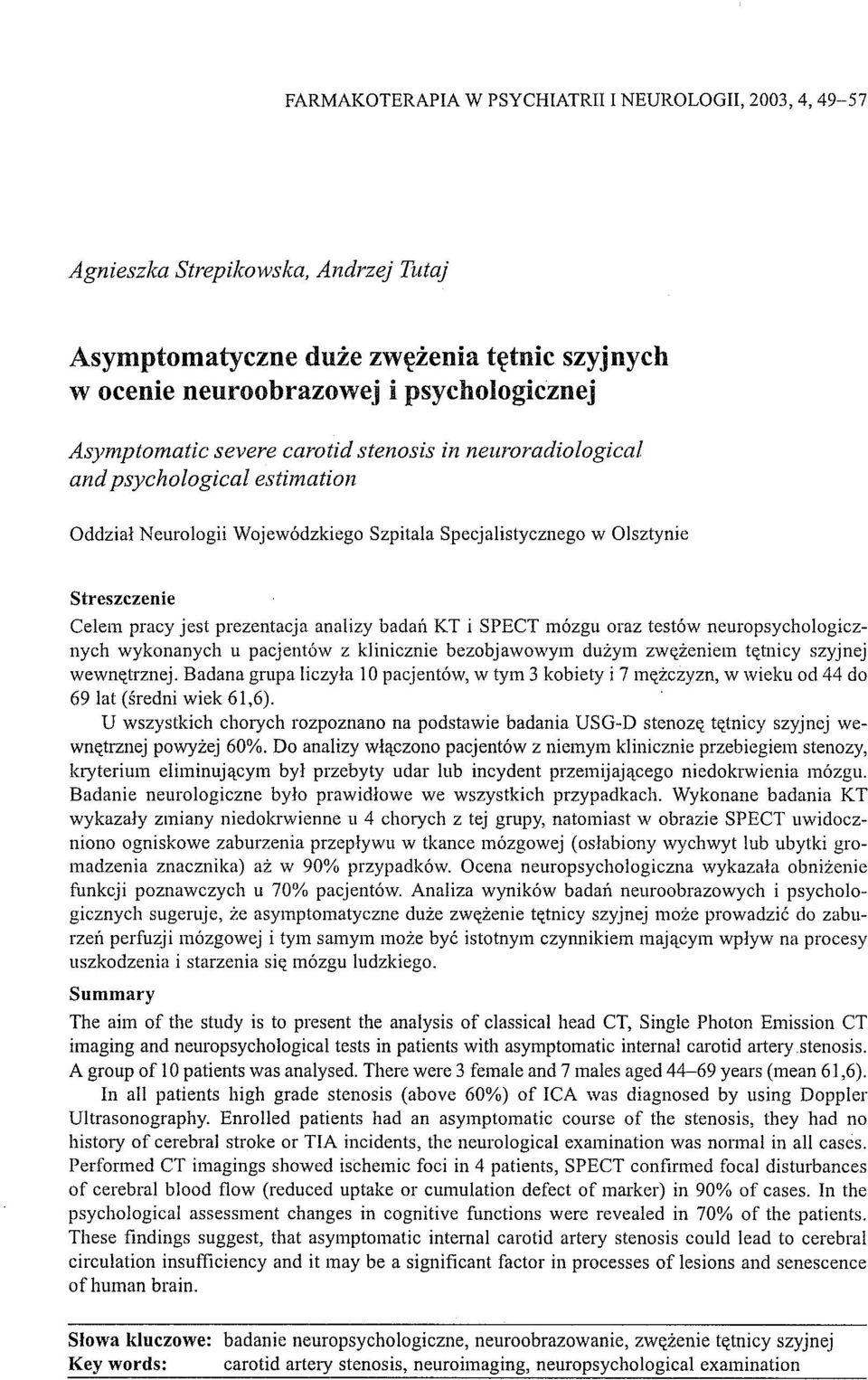 badatl KT i SPECT mózgu oraz testów neuropsychologicznych wykonanych u pacjentów z klinicznie bezobjawowym dużym zwężeniem tętnicy szyjnej wewnętrznej.