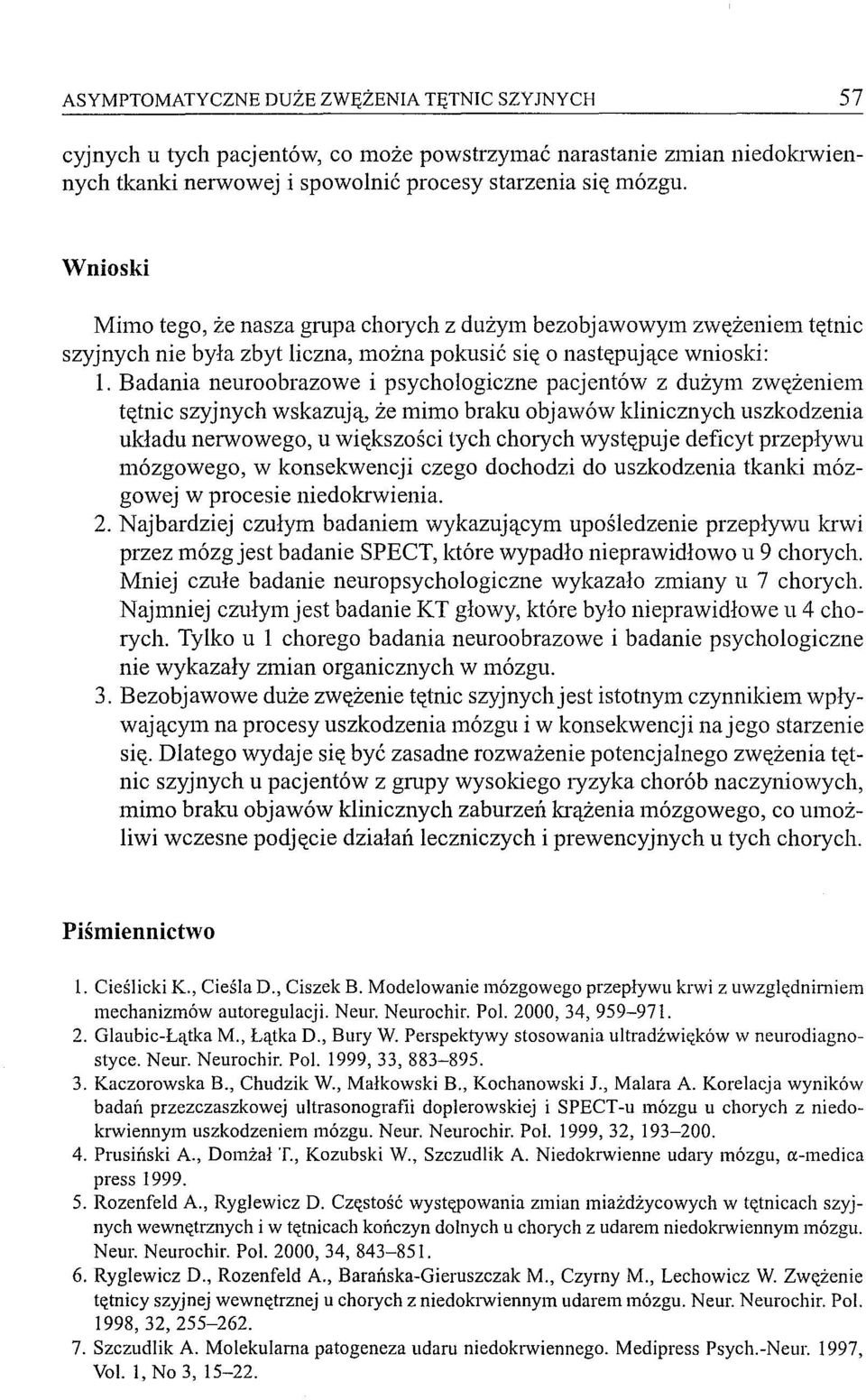 Badania neuroobrazowe i psychologiczne pacjentów z dużym zwężeniem tętnic szyjnych wskazują, że mimo braku objawów klinicznych uszkodzenia układu nerwowego, u większości tych chorych występuje