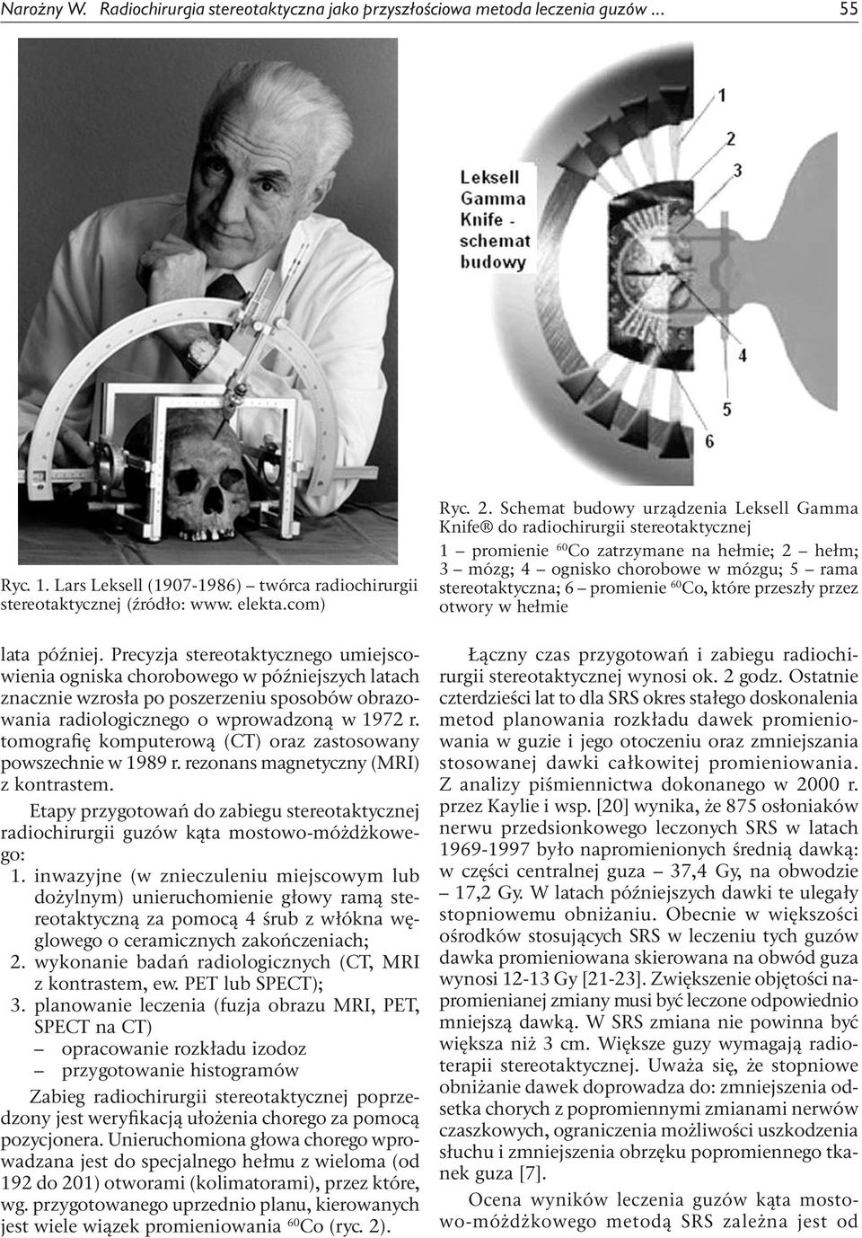 tomografię komputerową (CT) oraz zastosowany powszechnie w 1989 r. rezonans magnetyczny (MRI) z kontrastem.