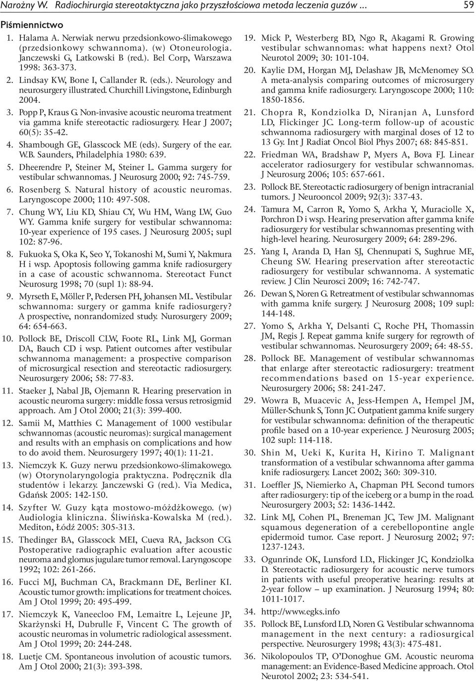 Churchill Livingstone, Edinburgh 2004. 3. Popp P, Kraus G. Non-invasive acoustic neuroma treatment via gamma knife stereotactic radiosurgery. Hear J 2007; 60(5): 35-42. 4.