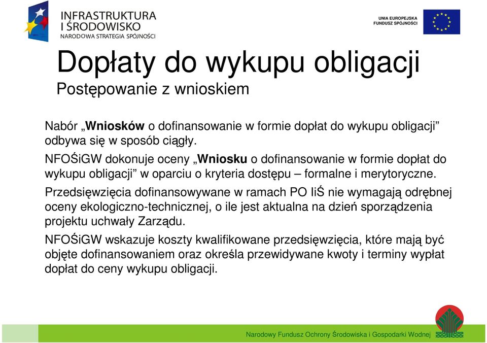 Przedsięwzięcia dofinansowywane w ramach PO IiŚ nie wymagają odrębnej oceny ekologiczno-technicznej, o ile jest aktualna na dzień sporządzenia