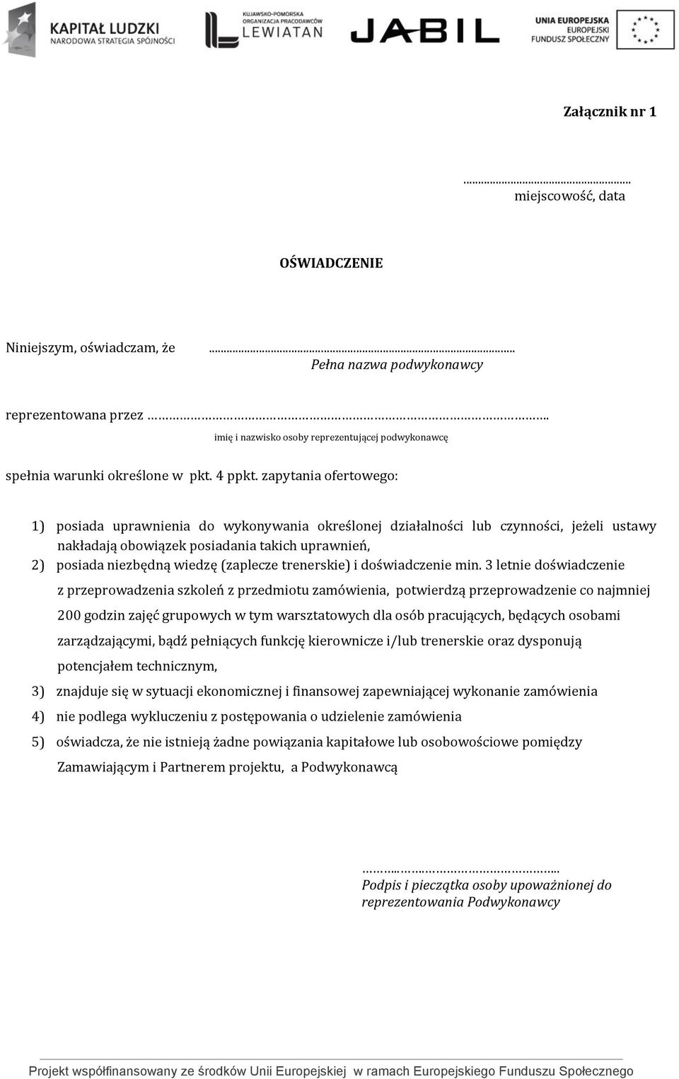 zapytania ofertowego: 1) posiada uprawnienia do wykonywania określonej działalności lub czynności, jeżeli ustawy nakładają obowiązek posiadania takich uprawnień, 2) posiada niezbędną wiedzę (zaplecze