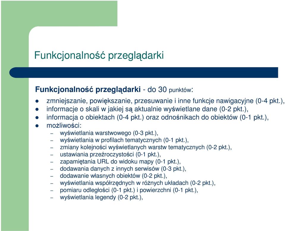 ), wywietlania w profilach tematycznych (0-1 pkt.), zmiany kolejnoci wywietlanych warstw tematycznych (0-2 pkt.), ustawiania przeroczystoci (0-1 pkt.