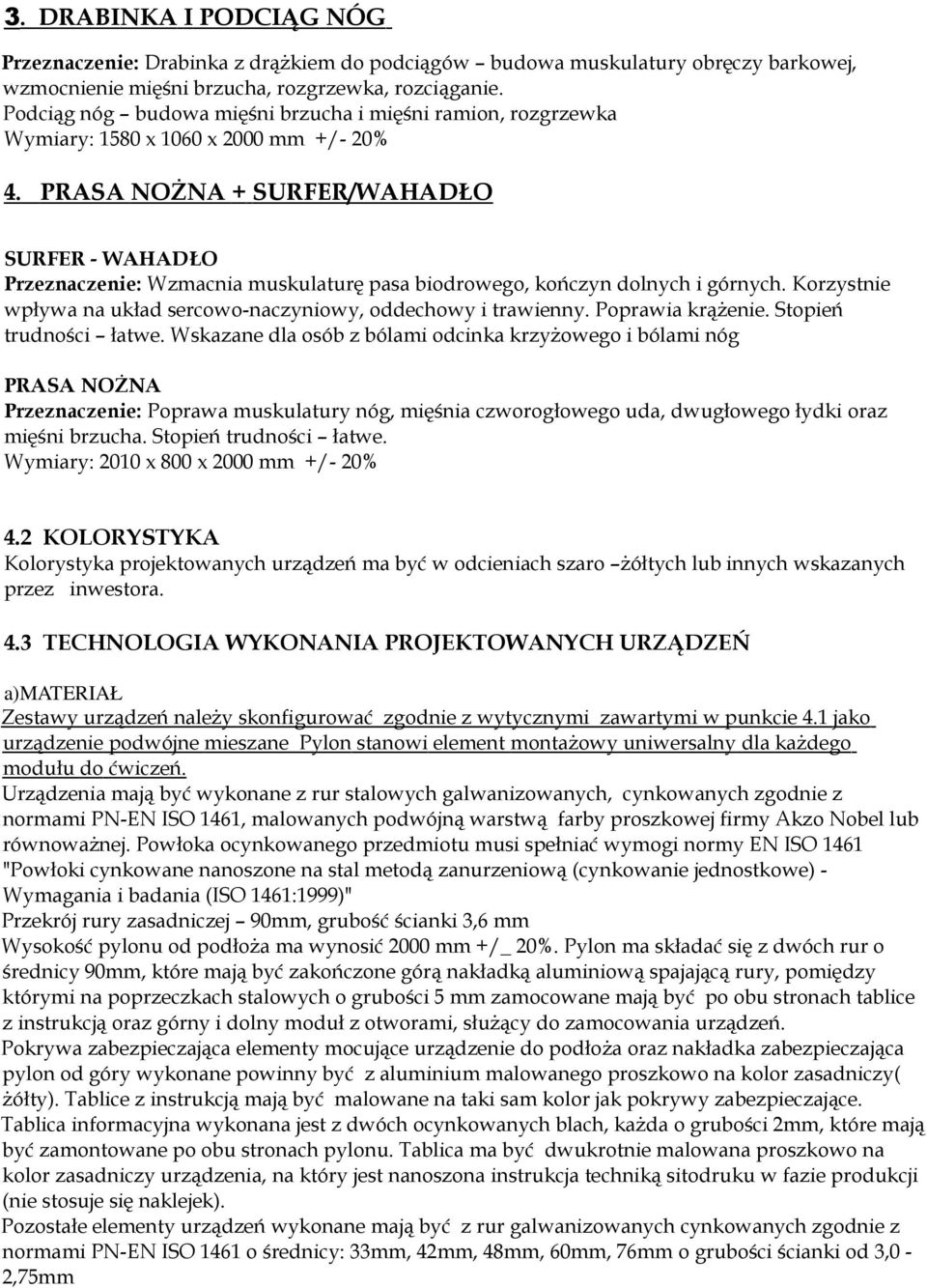 PRASA NOśNA + SURFER/WAHADŁO SURFER - WAHADŁO Przeznaczenie: Wzmacnia muskulaturę pasa biodrowego, kończyn dolnych i górnych. Korzystnie wpływa na układ sercowo-naczyniowy, oddechowy i trawienny.