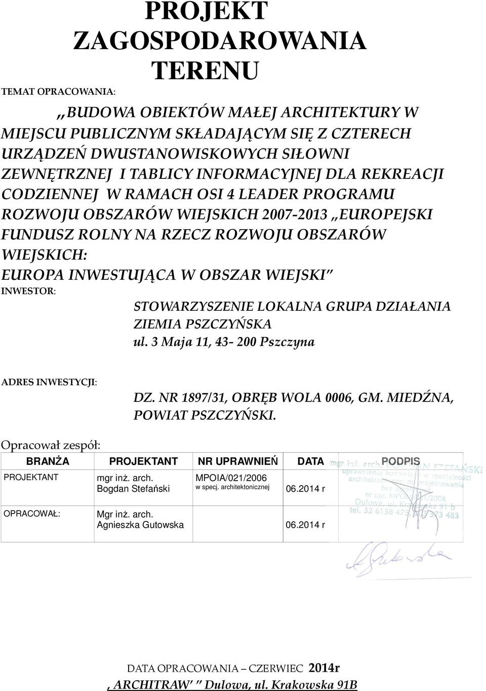 WIEJSKI INWESTOR: STOWARZYSZENIE LOKALNA GRUPA DZIAŁANIA ZIEMIA PSZCZYŃSKA ul. 3 Maja 11, 43-200 Pszczyna ADRES INWESTYCJI: DZ. NR 1897/31, OBRĘB WOLA 0006, GM. MIEDŹNA, POWIAT PSZCZYŃSKI.