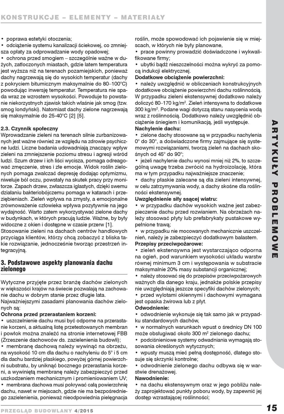 Temperatura nie spada wraz ze wzrostem wysokości Powoduje to powstanie niekorzystnych zjawisk takich właśnie jak smog (tzw smog londyński) Natomiast dachy zielone nagrzewają się maksymalnie do 25-40