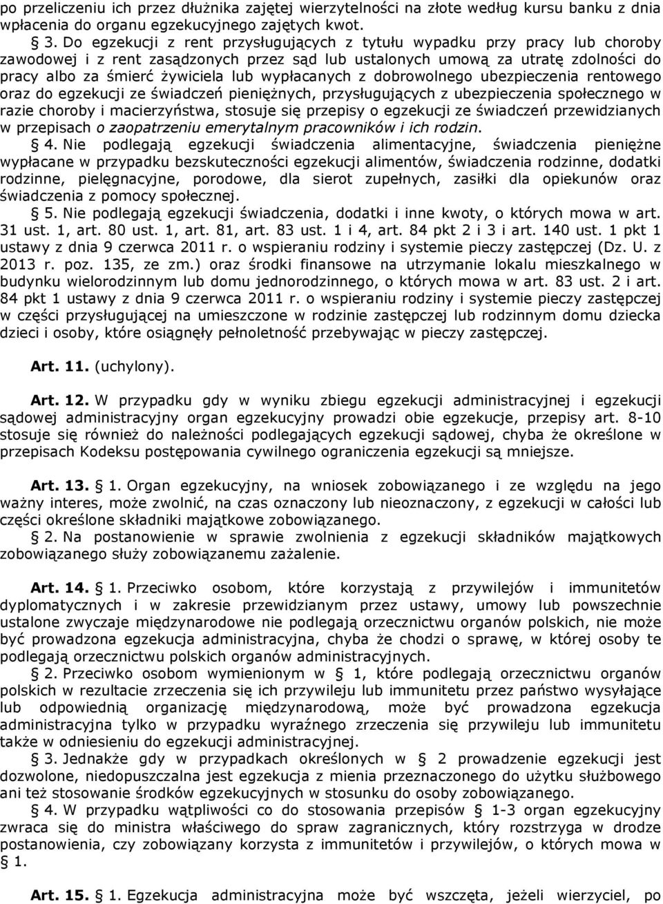 wypłacanych z dobrowolnego ubezpieczenia rentowego oraz do egzekucji ze świadczeń pieniężnych, przysługujących z ubezpieczenia społecznego w razie choroby i macierzyństwa, stosuje się przepisy o