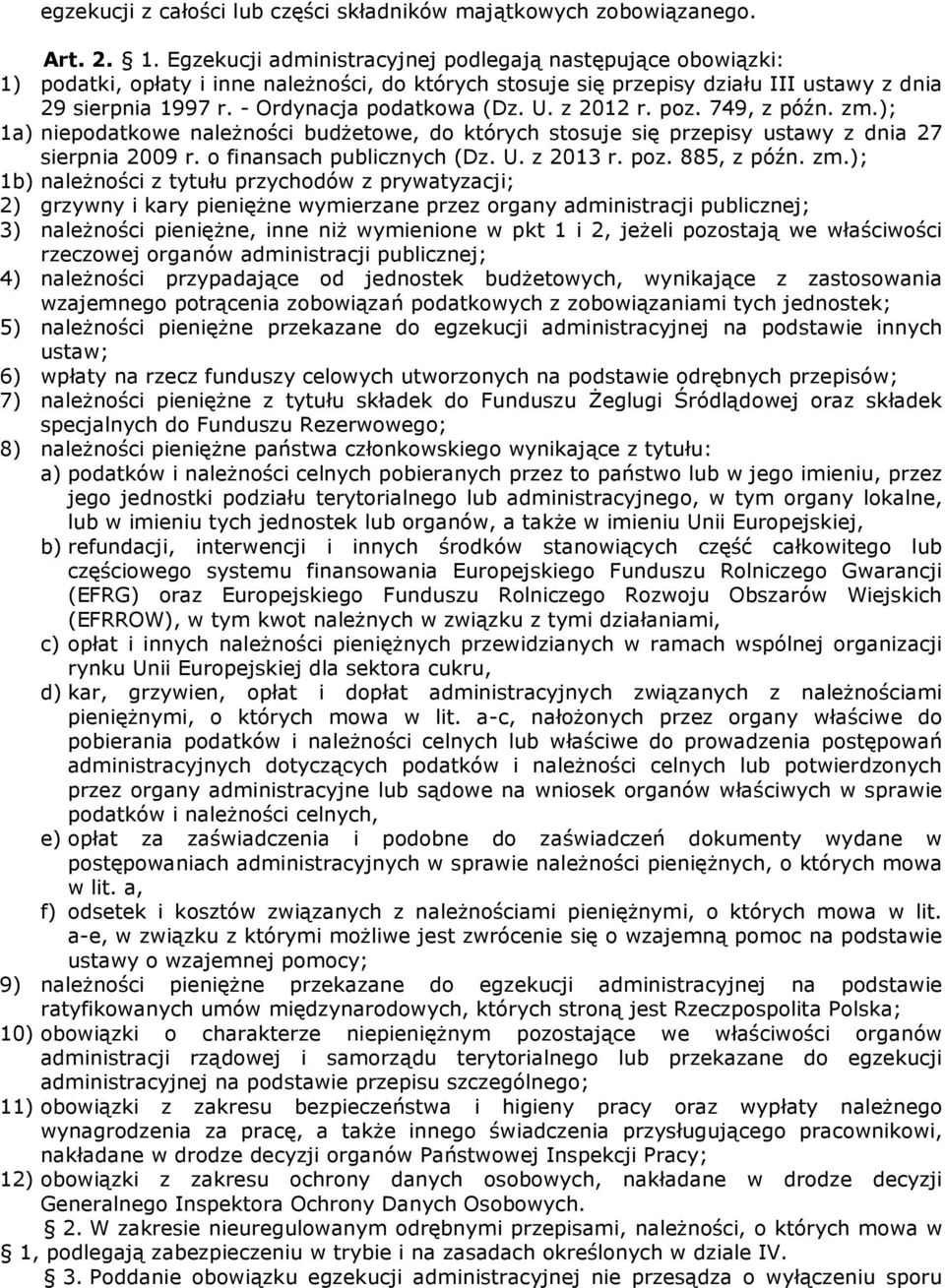 - Ordynacja podatkowa (Dz. U. z 2012 r. poz. 749, z późn. zm.); 1a) niepodatkowe należności budżetowe, do których stosuje się przepisy ustawy z dnia 27 sierpnia 2009 r. o finansach publicznych (Dz. U. z 2013 r.