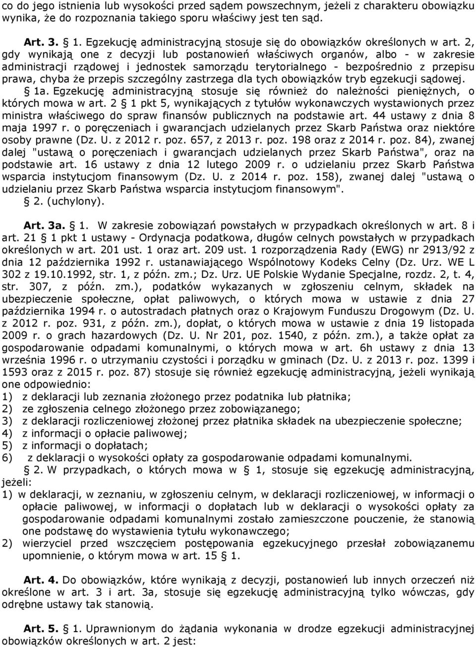 2, gdy wynikają one z decyzji lub postanowień właściwych organów, albo - w zakresie administracji rządowej i jednostek samorządu terytorialnego - bezpośrednio z przepisu prawa, chyba że przepis