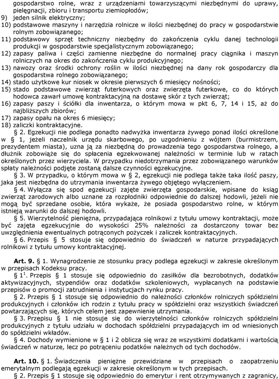 zobowiązanego; 12) zapasy paliwa i części zamienne niezbędne do normalnej pracy ciągnika i maszyn rolniczych na okres do zakończenia cyklu produkcyjnego; 13) nawozy oraz środki ochrony roślin w