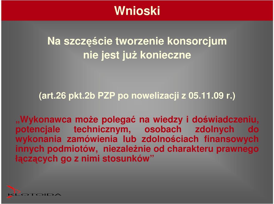 ) Wykonawca moŝe polegać na wiedzy i doświadczeniu, potencjale technicznym, osobach