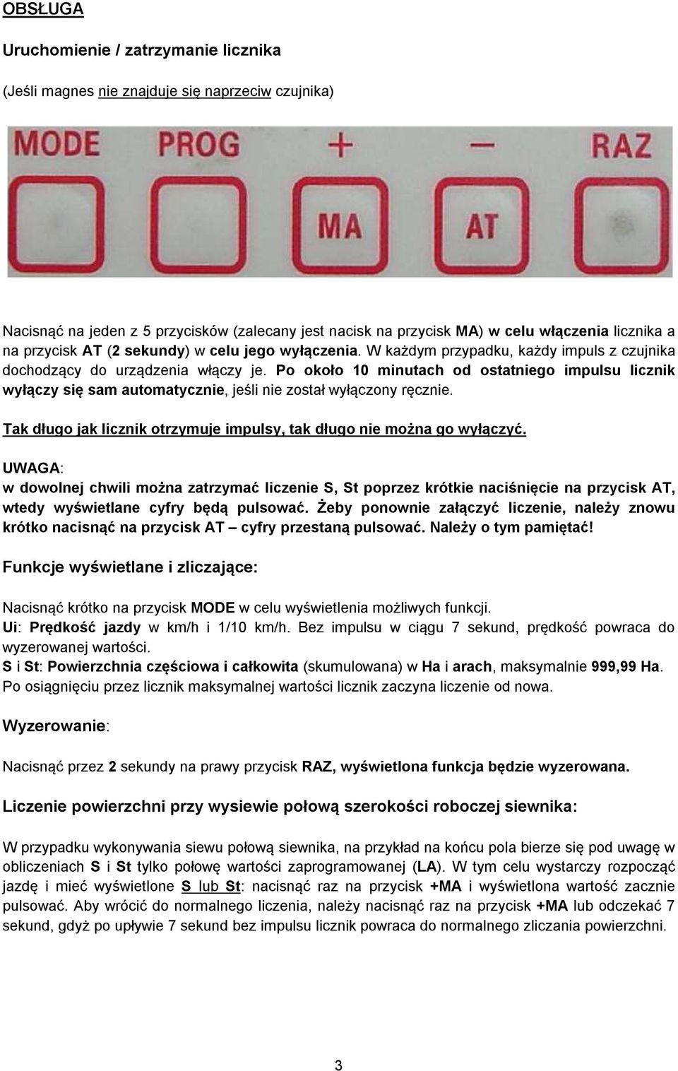 Po około 10 minutach od ostatniego impulsu licznik wyłączy się sam automatycznie, jeśli nie został wyłączony ręcznie. Tak długo jak licznik otrzymuje impulsy, tak długo nie można go wyłączyć.