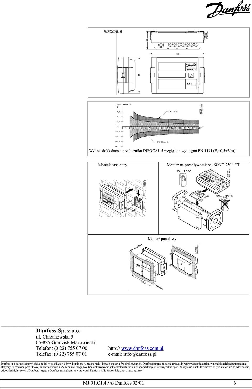 pl Danfoss nie ponosi odpowiedzialności za możliwe błędy w katalogach, broszurach i innych materiałów drukowanych. Danfoss zastrzega sobie prawo do wprowadzenia zmian w produktach bez uprzedzenia.