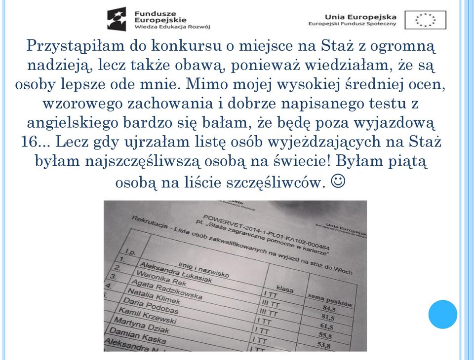 Mimo mojej wysokiej średniej ocen, wzorowego zachowania i dobrze napisanego testu z angielskiego