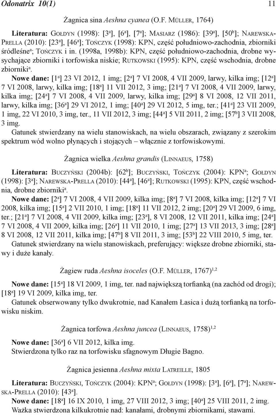 zbiorniki śródleśne a ; TOŃCZYK i in. (1998a, 1998b): KPN, część południowo-zachodnia, drobne wysychające zbiorniki i torfowiska niskie; RUTKOWSKI (1995): KPN, część wschodnia, drobne zbiorniki a.