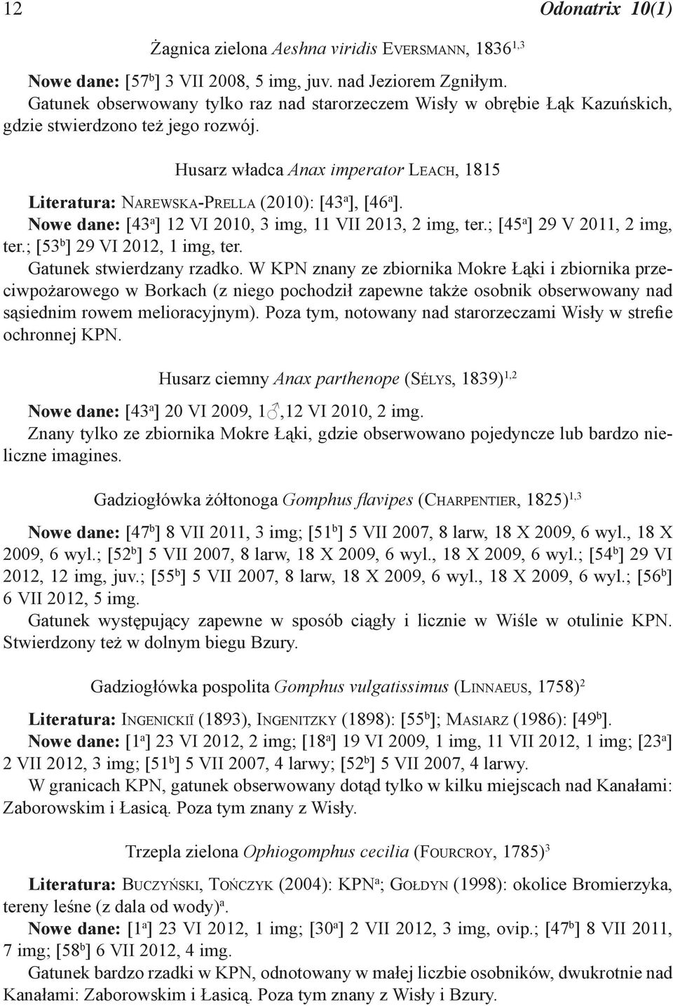 Husarz władca Anax imperator LEACH, 1815 Literatura: NAREWSKA-PRELLA (2010): [43 a ], [46 a ]. Nowe dane: [43 a ] 12 VI 2010, 3 img, 11 VII 2013, 2 img, ter.; [45 a ] 29 V 2011, 2 img, ter.