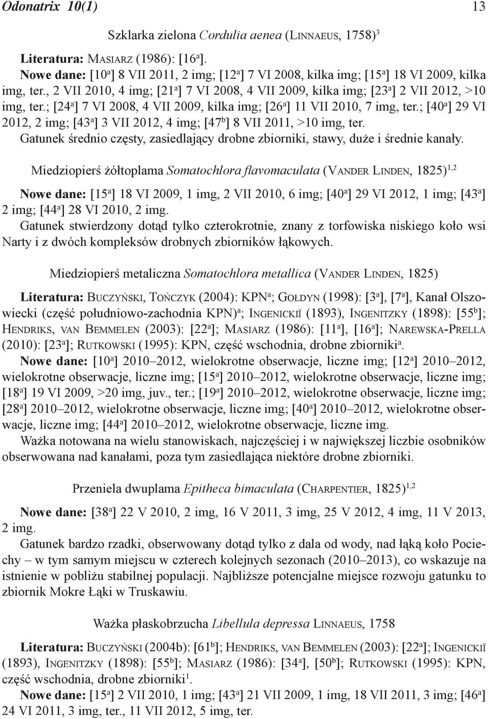 ; [24 a ] 7 VI 2008, 4 VII 2009, kilka img; [26 a ] 11 VII 2010, 7 img, ter.; [40 a ] 29 VI 2012, 2 img; [43 a ] 3 VII 2012, 4 img; [47 b ] 8 VII 2011, >10 img, ter.