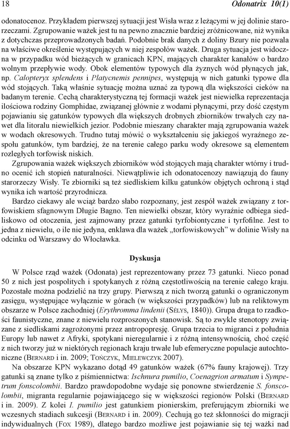 Podobnie brak danych z doliny Bzury nie pozwala na właściwe określenie występujących w niej zespołów ważek.