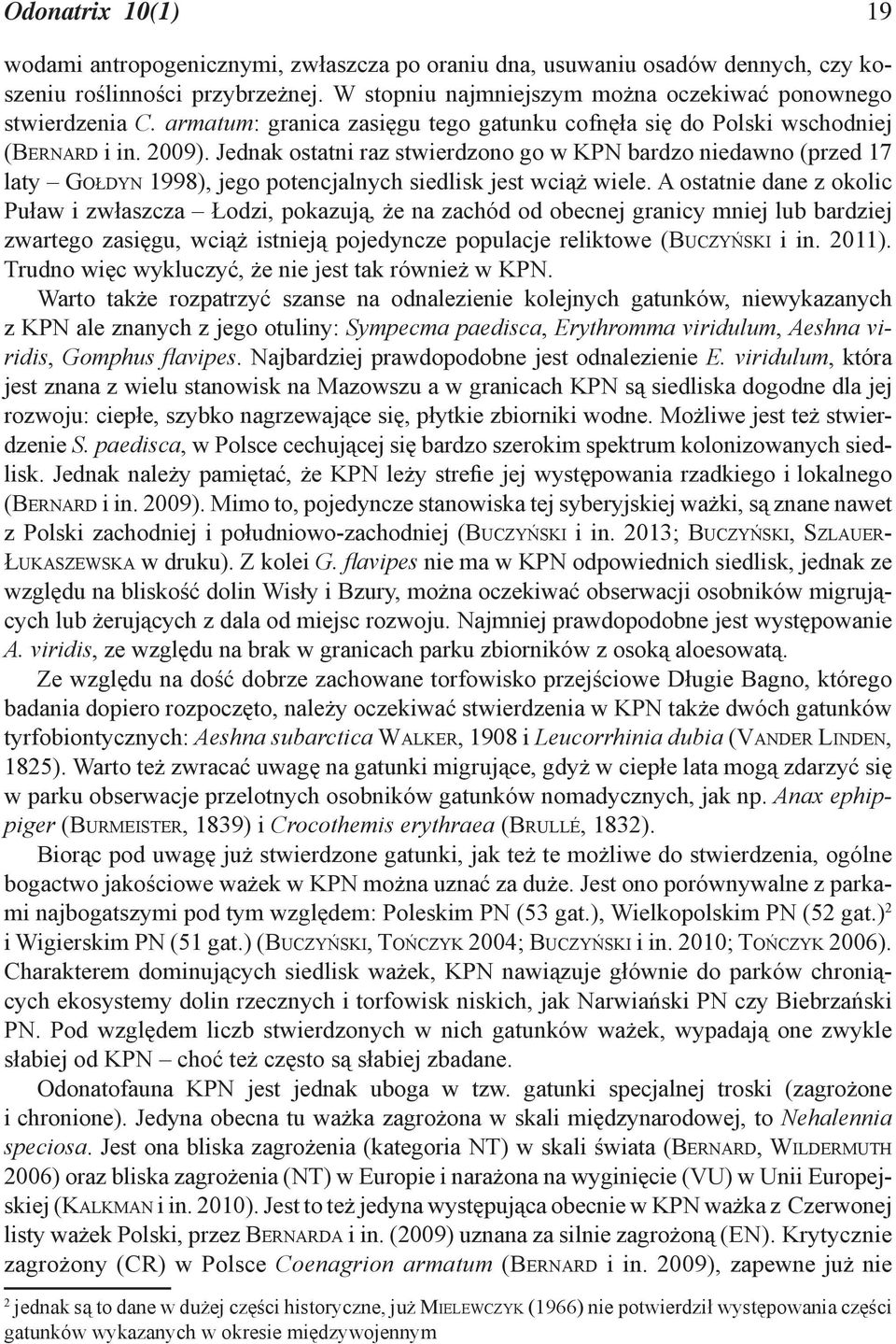 Jednak ostatni raz stwierdzono go w KPN bardzo niedawno (przed 17 laty GOŁDYN 1998), jego potencjalnych siedlisk jest wciąż wiele.