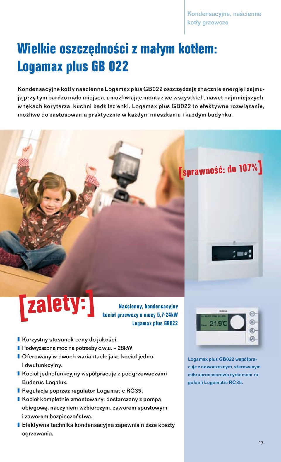 Logamax plus GB022 to efektywne rozwiązanie, możliwe do zastosowania praktycznie w każdym mieszkaniu i każdym budynku.