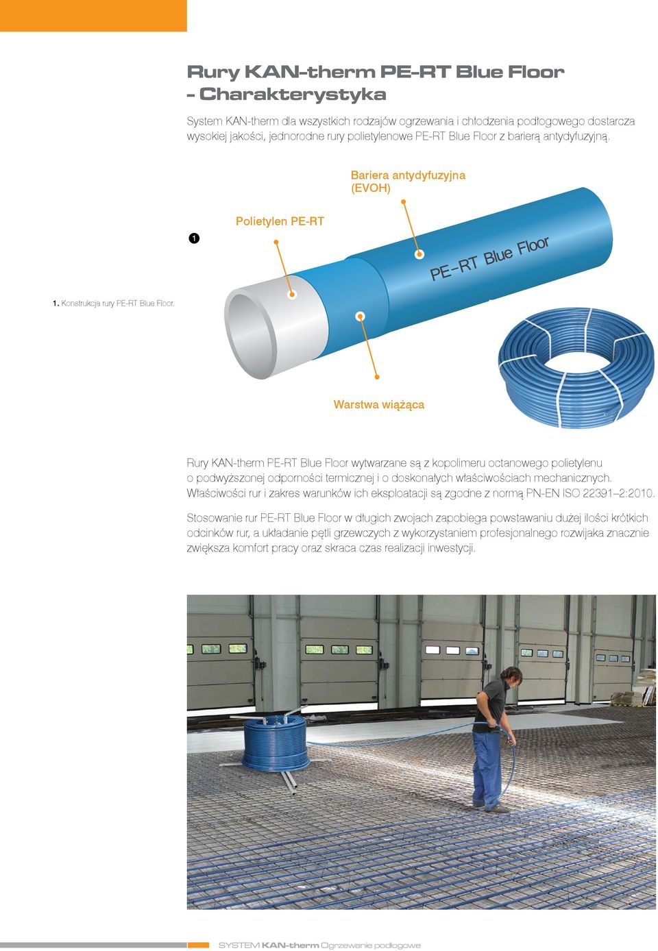 Warstwa wiążąca Rury KAN-therm PE-RT Blue Floor wytwarzane są z kopolimeru octanowego polietylenu o podwyższonej odporności termicznej i o doskonałych właściwościach mechanicznych.