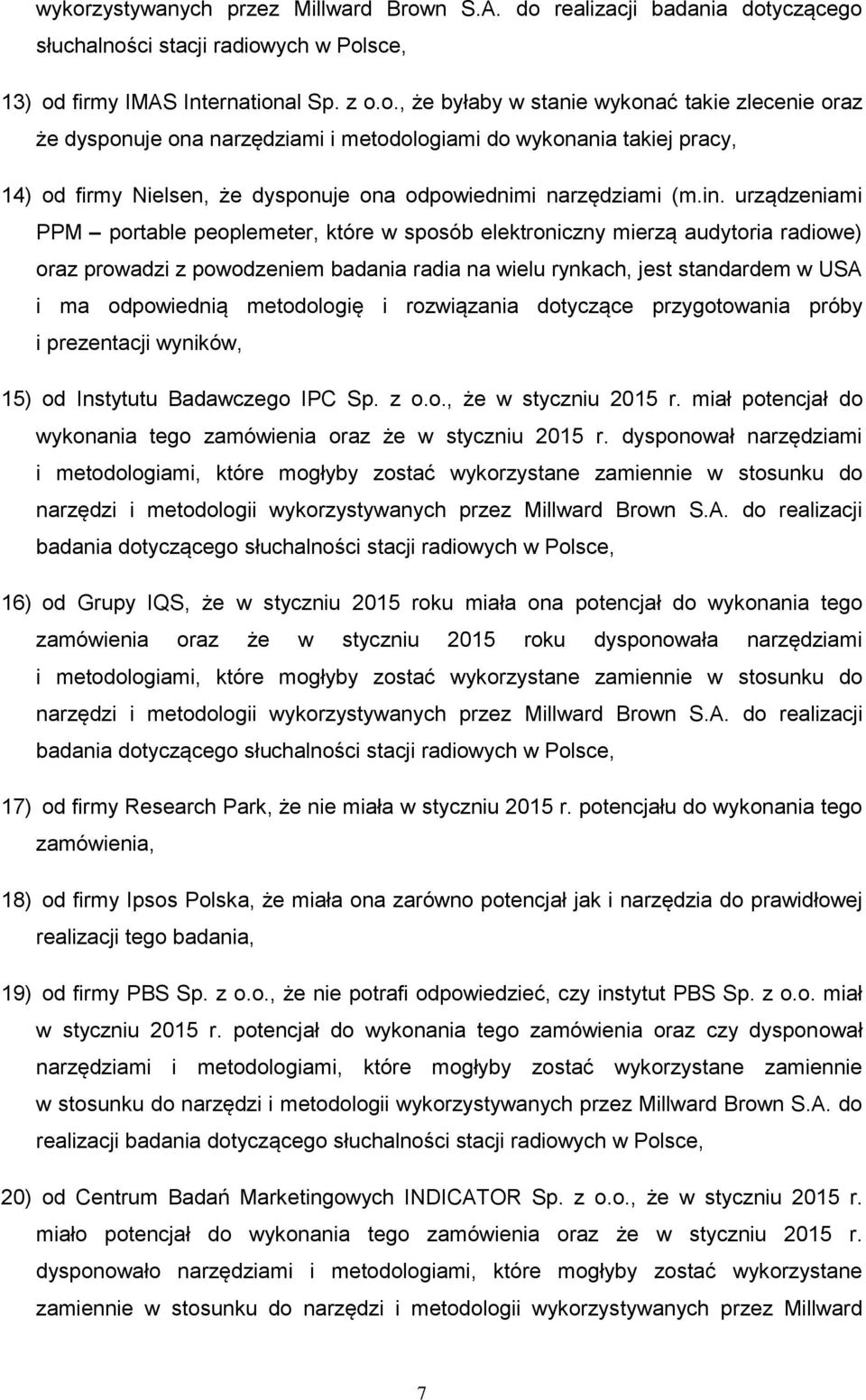 metodologię i rozwiązania dotyczące przygotowania próby i prezentacji wyników, 15) od Instytutu Badawczego IPC Sp. z o.o., że w styczniu 2015 r.