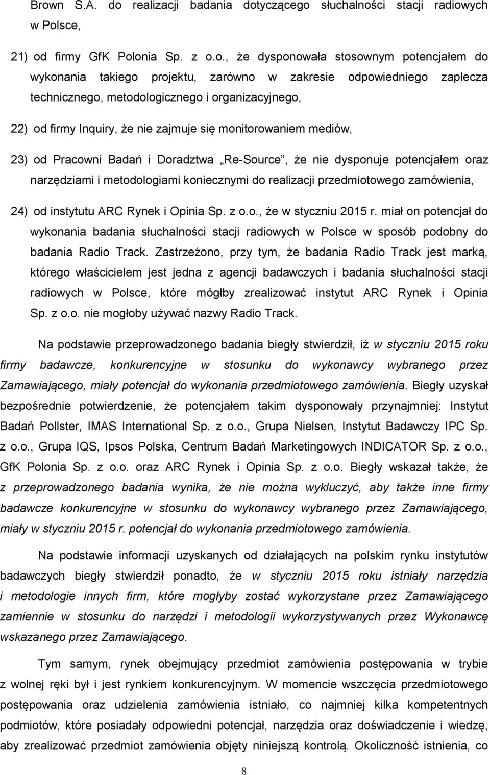 dysponuje potencjałem oraz narzędziami i metodologiami koniecznymi do realizacji przedmiotowego zamówienia, 24) od instytutu ARC Rynek i Opinia Sp. z o.o., że w styczniu 2015 r.