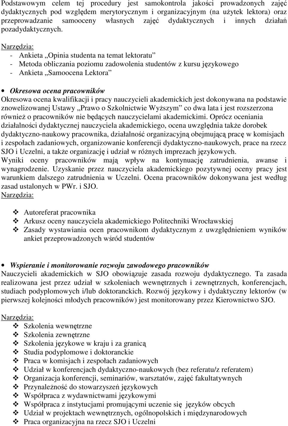 - Ankieta Opinia studenta na temat lektoratu - Metoda obliczania poziomu zadowolenia studentów z kursu językowego - Ankieta Samoocena Lektora Okresowa ocena pracowników Okresowa ocena kwalifikacji i