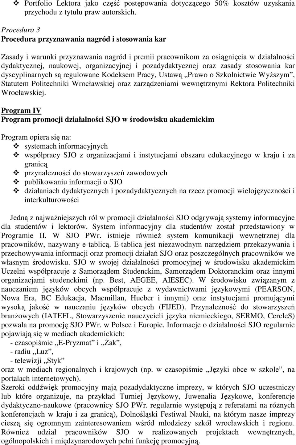 pozadydaktycznej oraz zasady stosowania kar dyscyplinarnych są regulowane Kodeksem Pracy, Ustawą Prawo o Szkolnictwie Wyższym, Statutem Politechniki Wrocławskiej oraz zarządzeniami wewnętrznymi